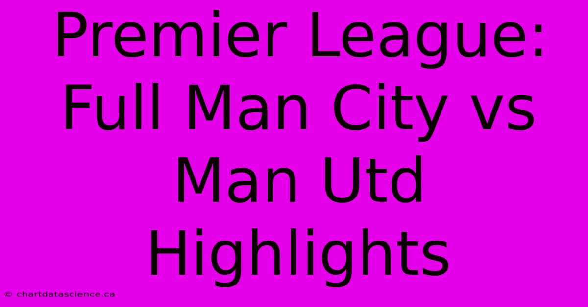 Premier League: Full Man City Vs Man Utd Highlights