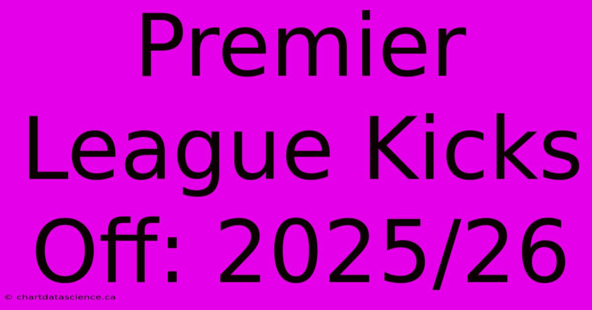 Premier League Kicks Off: 2025/26