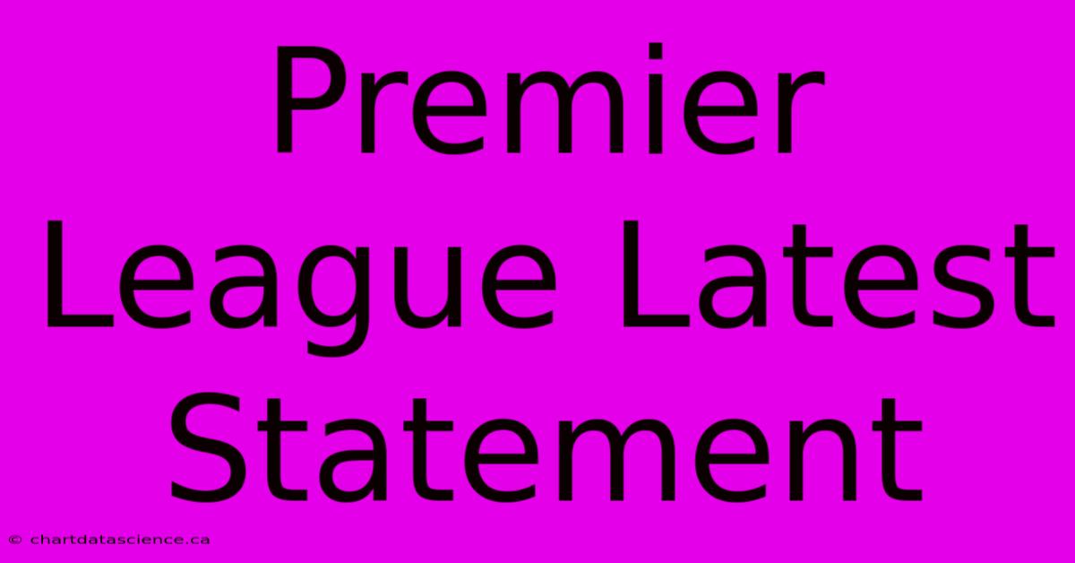 Premier League Latest Statement