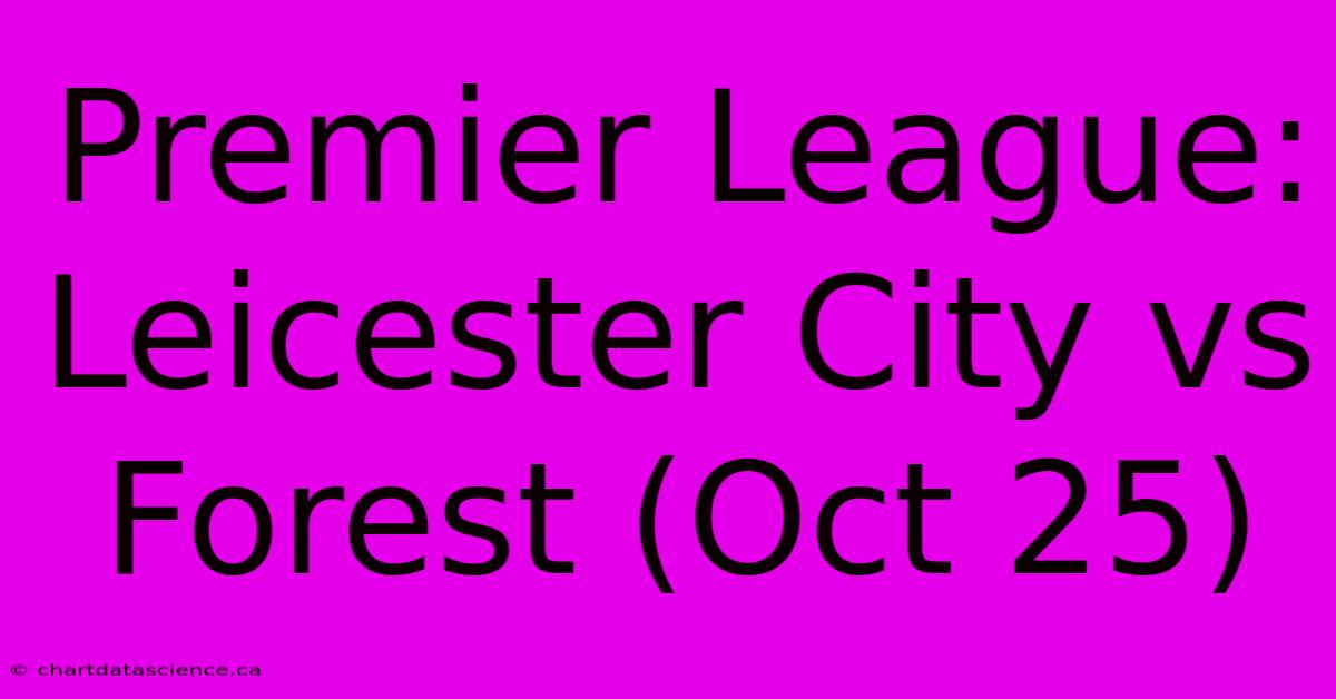 Premier League: Leicester City Vs Forest (Oct 25)