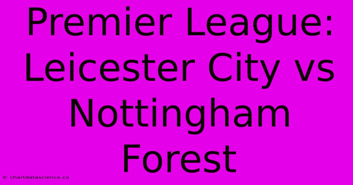 Premier League: Leicester City Vs Nottingham Forest