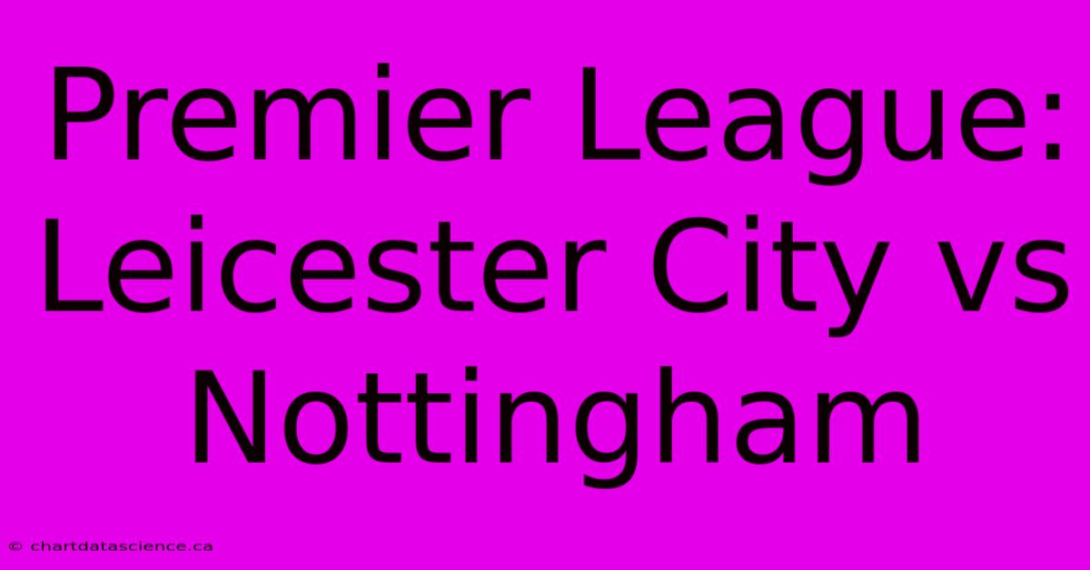 Premier League: Leicester City Vs Nottingham