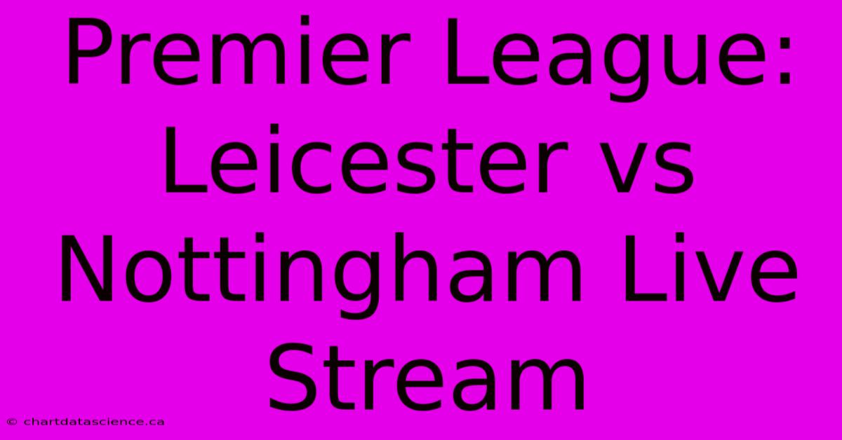 Premier League: Leicester Vs Nottingham Live Stream