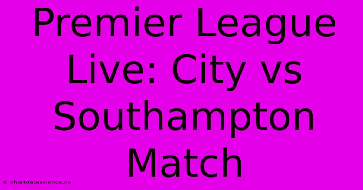 Premier League Live: City Vs Southampton Match 