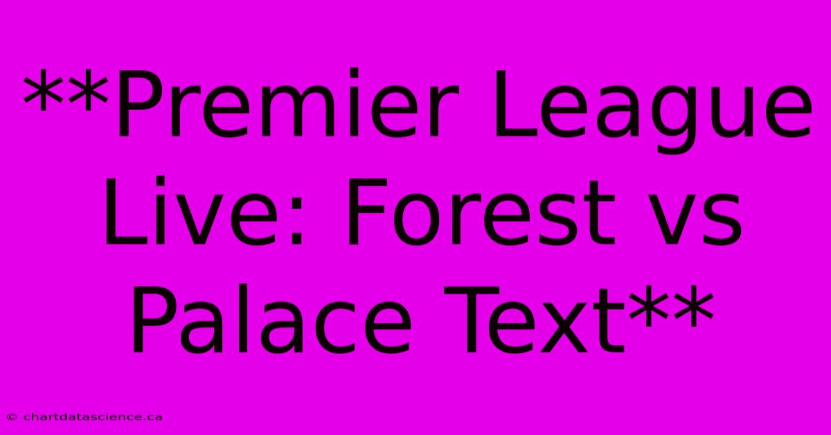 **Premier League Live: Forest Vs Palace Text**