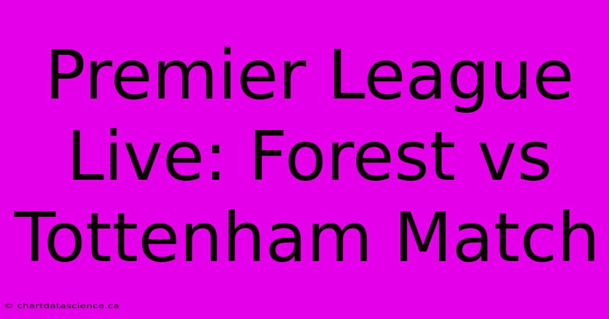 Premier League Live: Forest Vs Tottenham Match