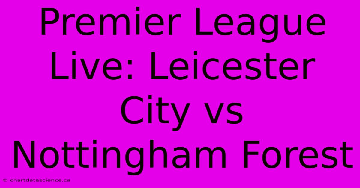 Premier League Live: Leicester City Vs Nottingham Forest