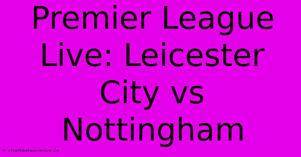 Premier League Live: Leicester City Vs Nottingham