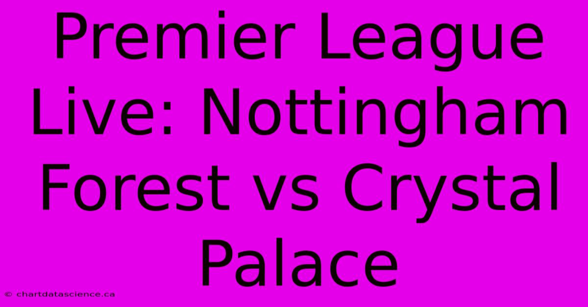 Premier League Live: Nottingham Forest Vs Crystal Palace