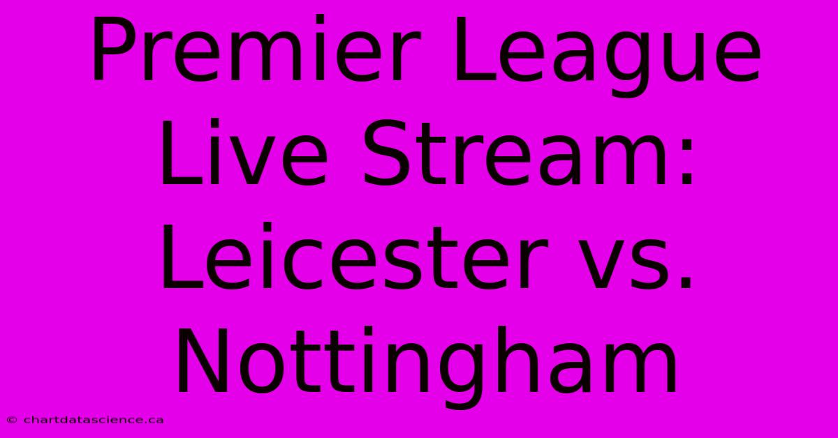 Premier League Live Stream: Leicester Vs. Nottingham