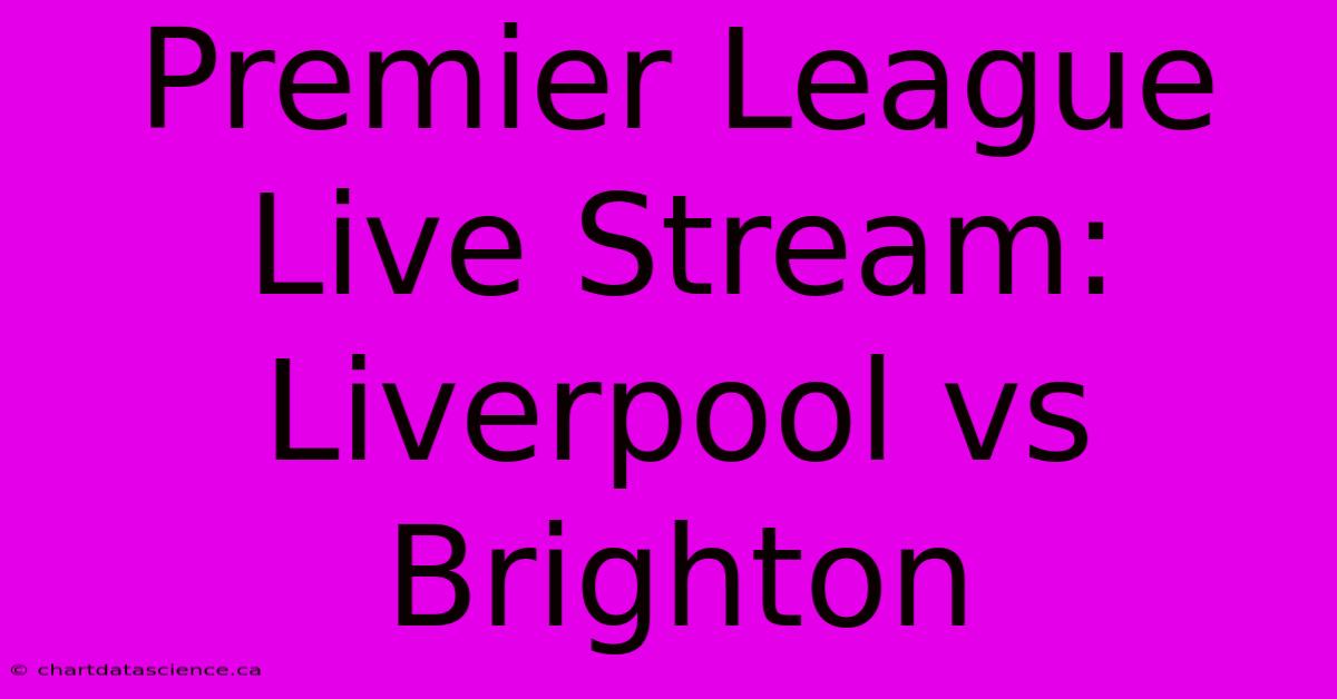 Premier League Live Stream: Liverpool Vs Brighton