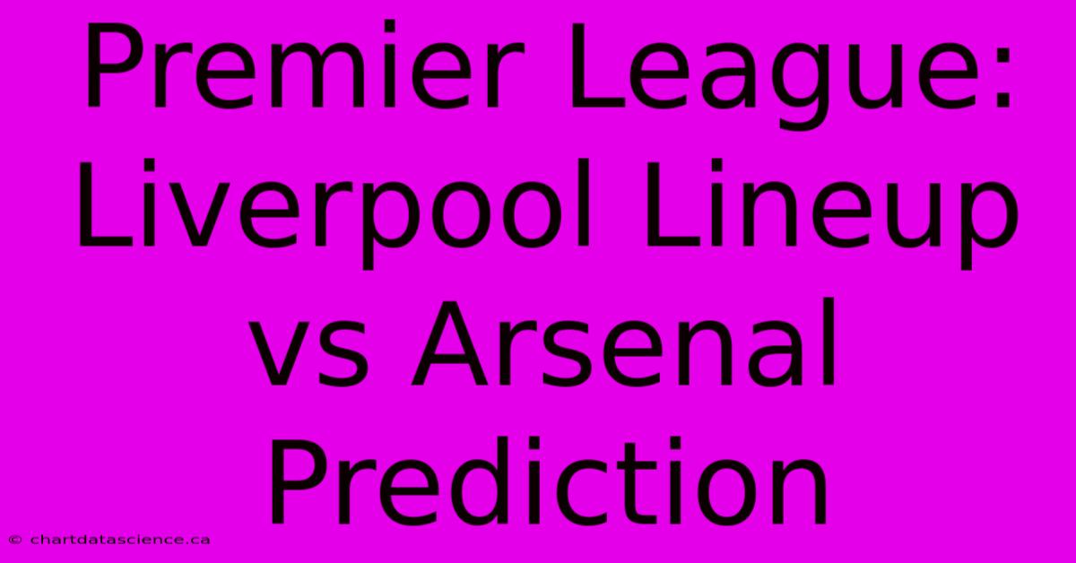 Premier League: Liverpool Lineup Vs Arsenal Prediction