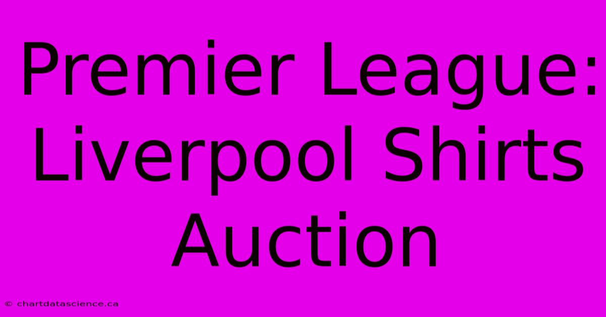 Premier League: Liverpool Shirts Auction