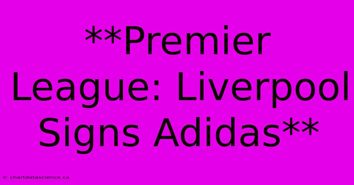 **Premier League: Liverpool Signs Adidas** 