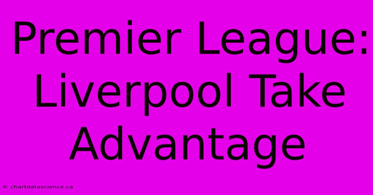 Premier League: Liverpool Take Advantage