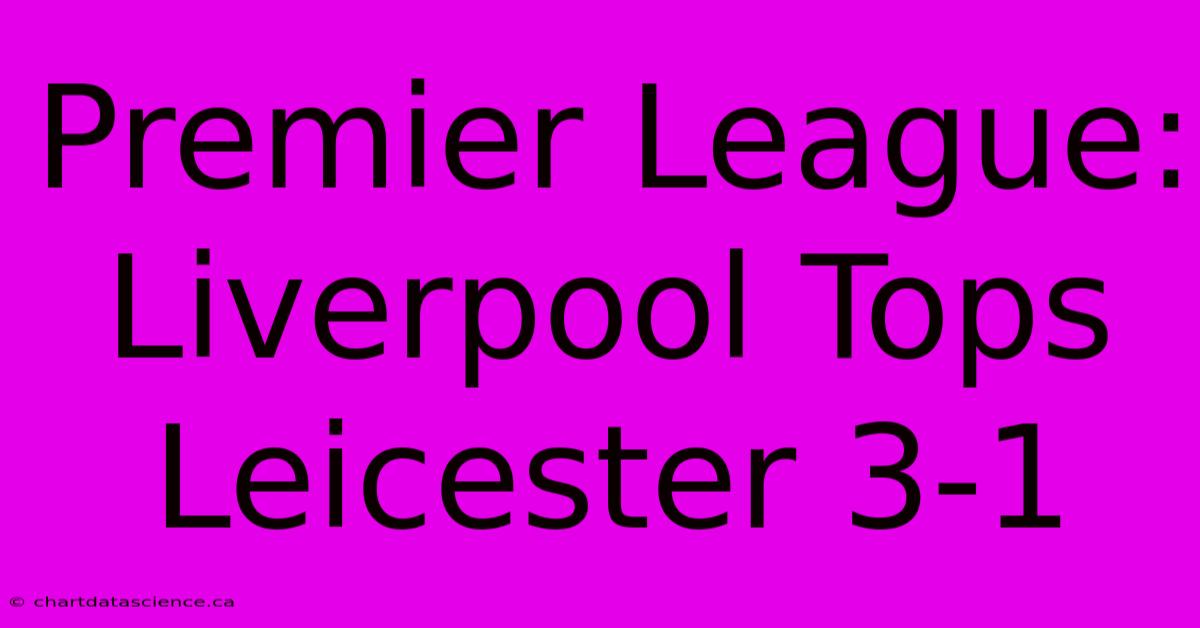 Premier League: Liverpool Tops Leicester 3-1