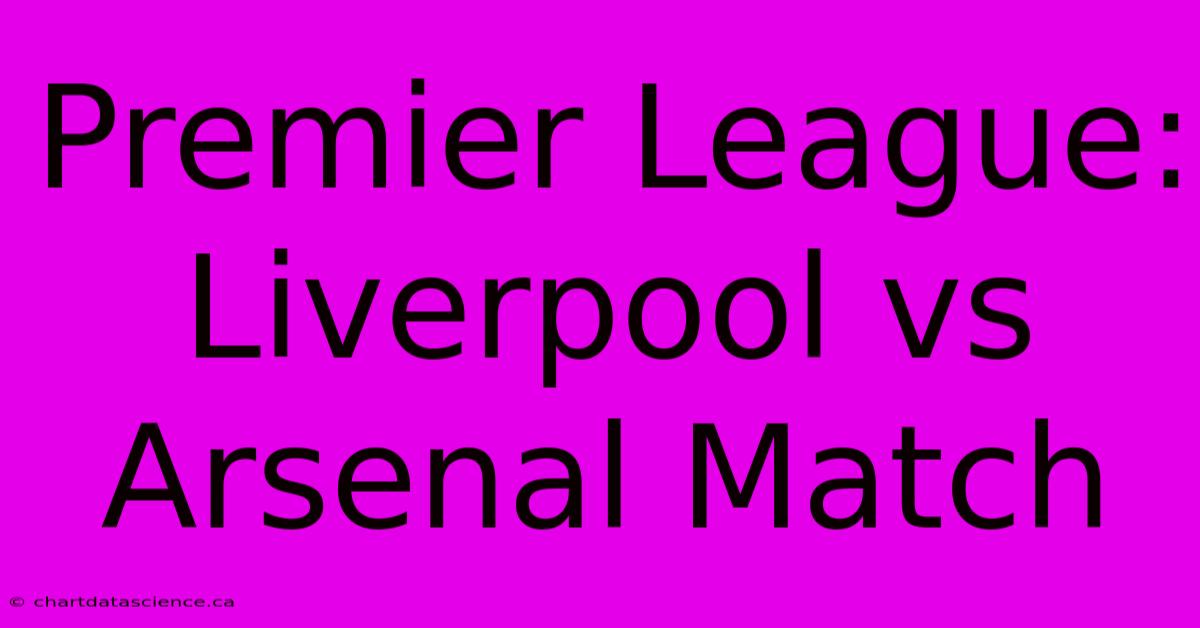 Premier League: Liverpool Vs Arsenal Match