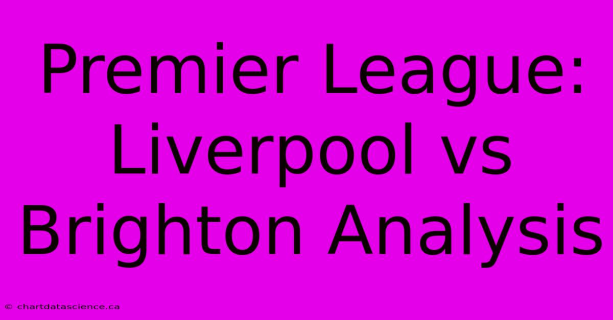 Premier League: Liverpool Vs Brighton Analysis