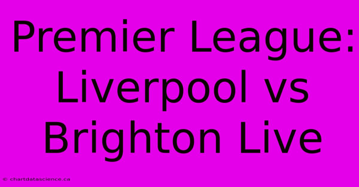 Premier League: Liverpool Vs Brighton Live