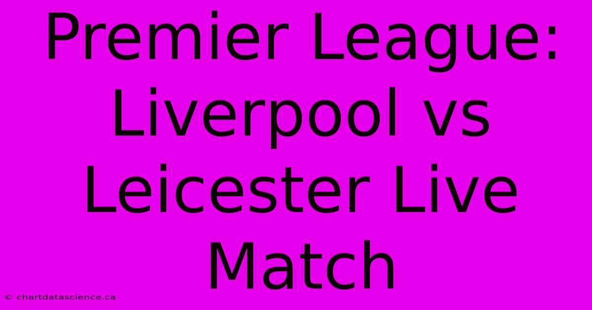 Premier League: Liverpool Vs Leicester Live Match