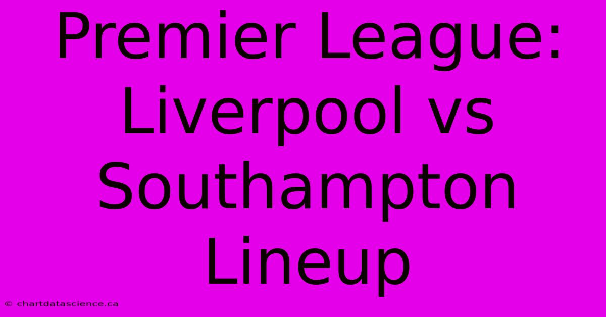 Premier League: Liverpool Vs Southampton Lineup