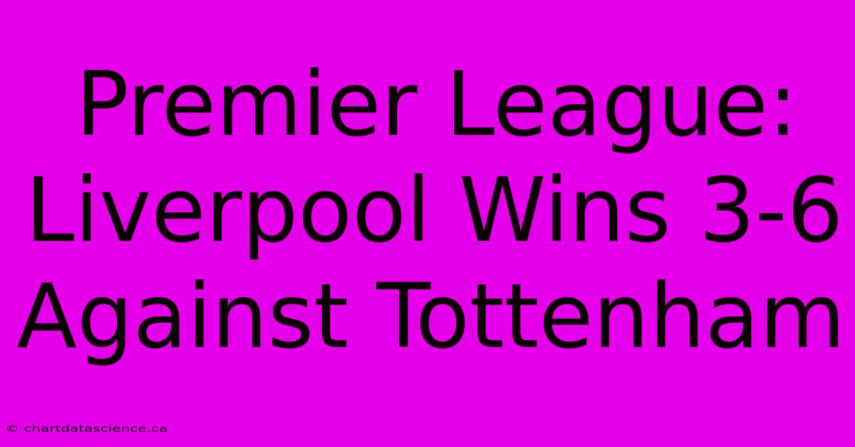 Premier League: Liverpool Wins 3-6 Against Tottenham