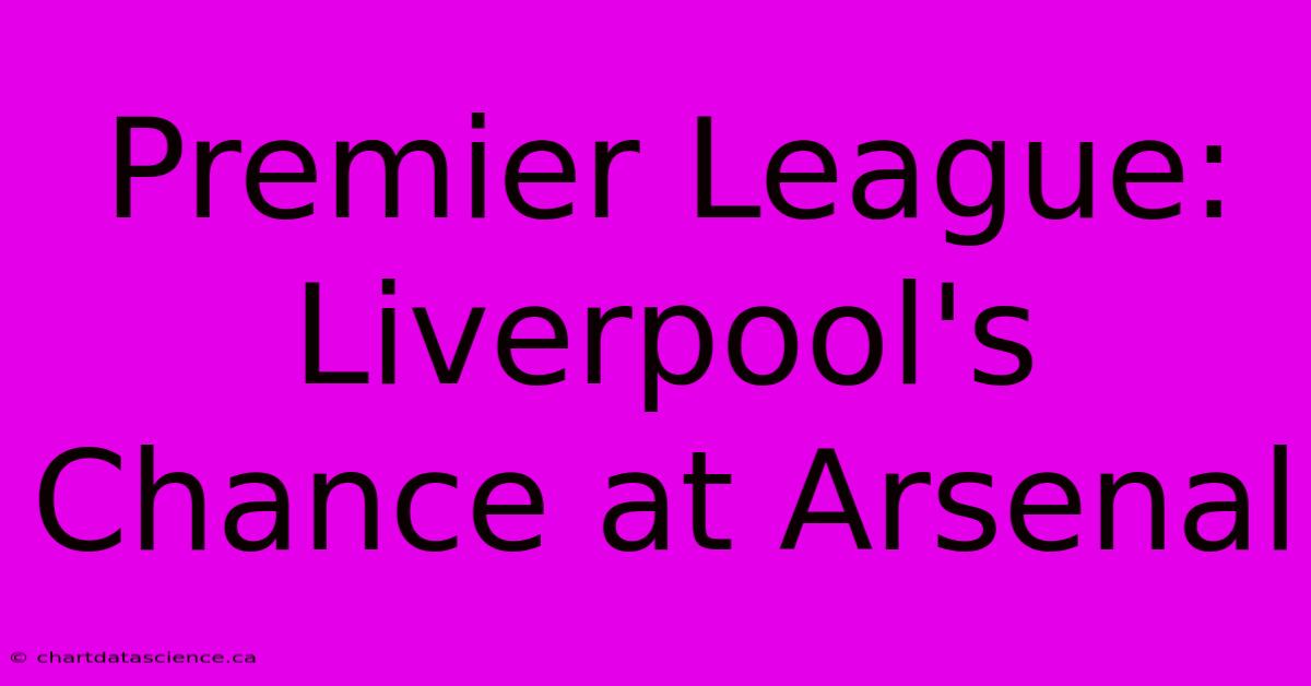 Premier League: Liverpool's Chance At Arsenal