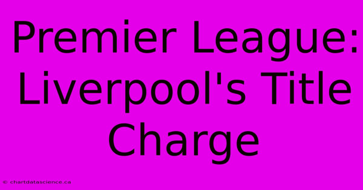 Premier League: Liverpool's Title Charge