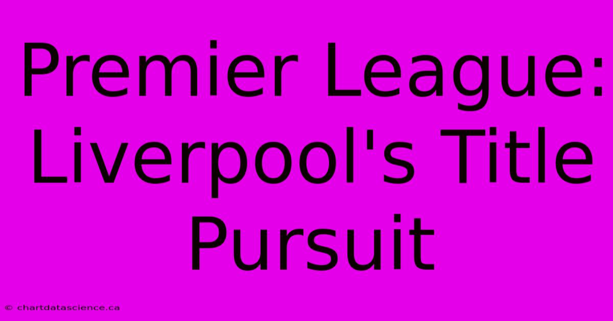 Premier League: Liverpool's Title Pursuit