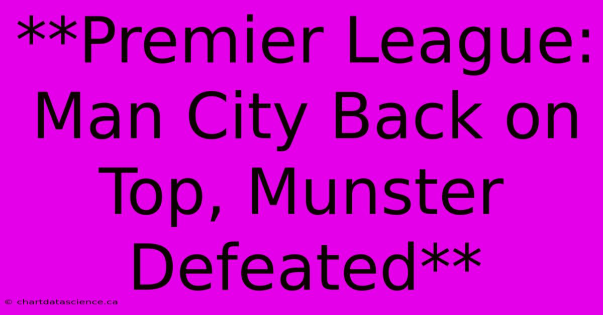 **Premier League: Man City Back On Top, Munster Defeated** 