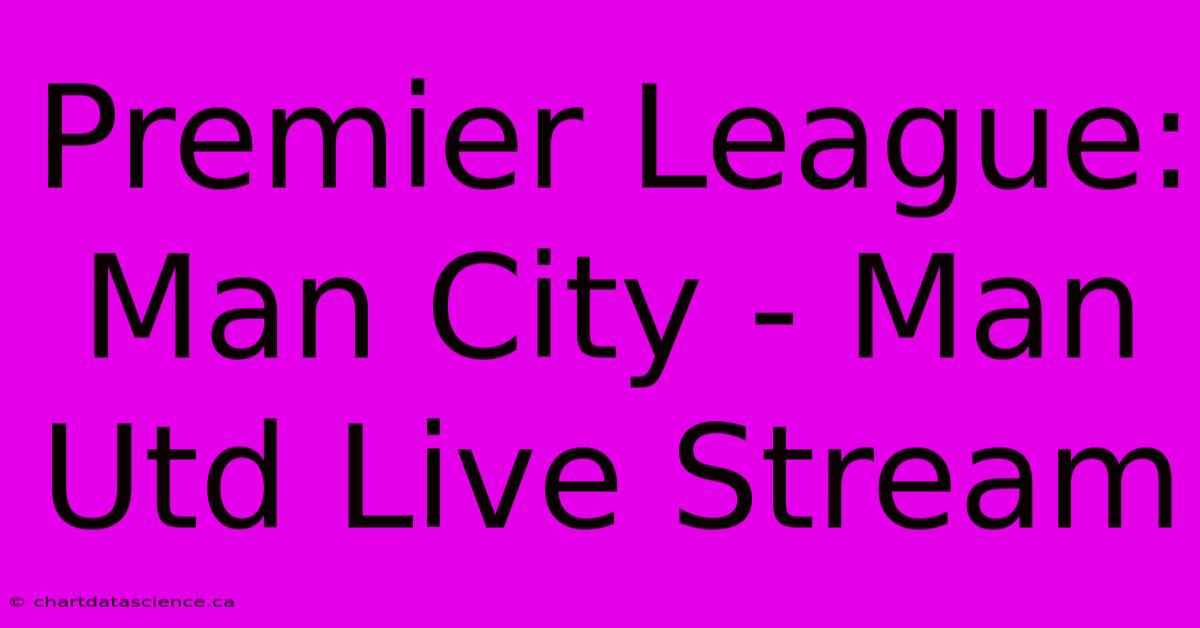 Premier League: Man City - Man Utd Live Stream