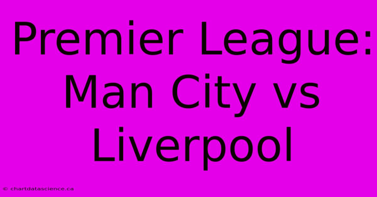 Premier League: Man City Vs Liverpool