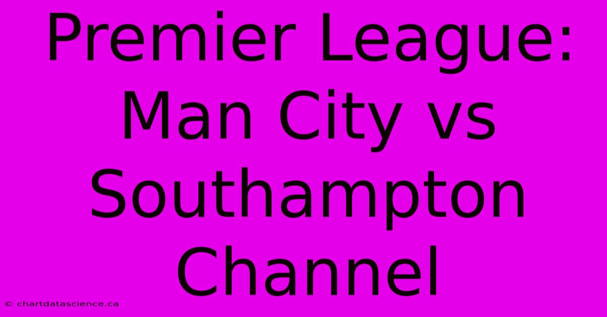 Premier League: Man City Vs Southampton Channel