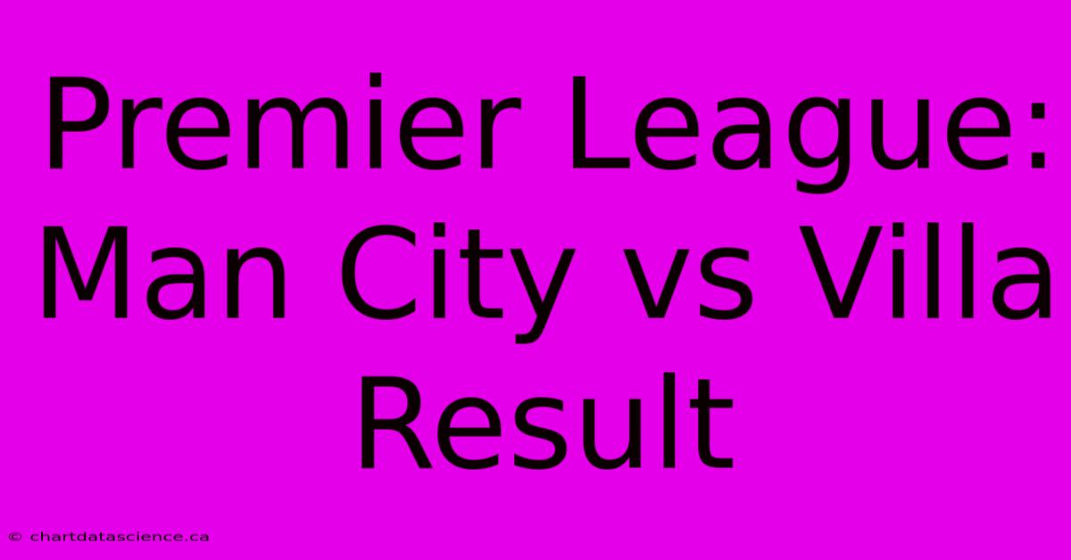 Premier League: Man City Vs Villa Result