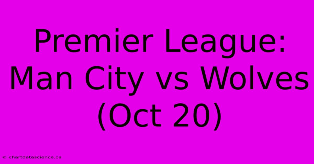 Premier League: Man City Vs Wolves (Oct 20) 