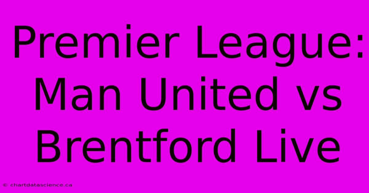 Premier League: Man United Vs Brentford Live