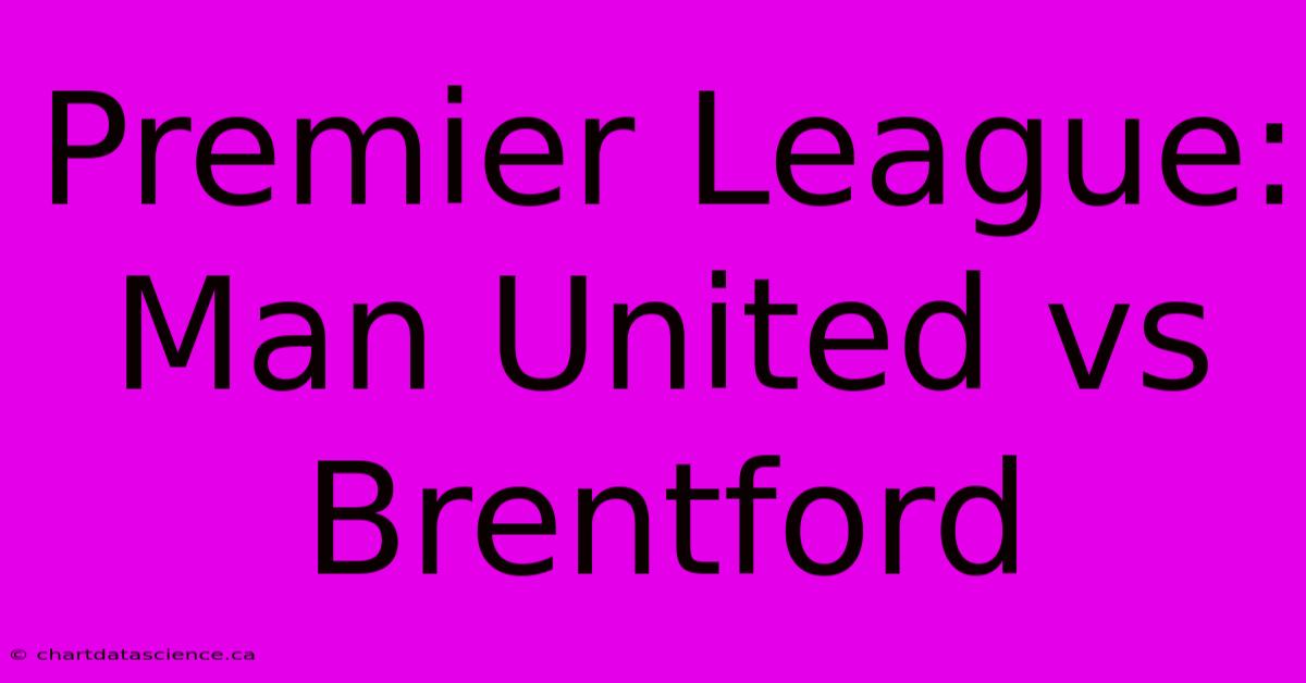 Premier League: Man United Vs Brentford