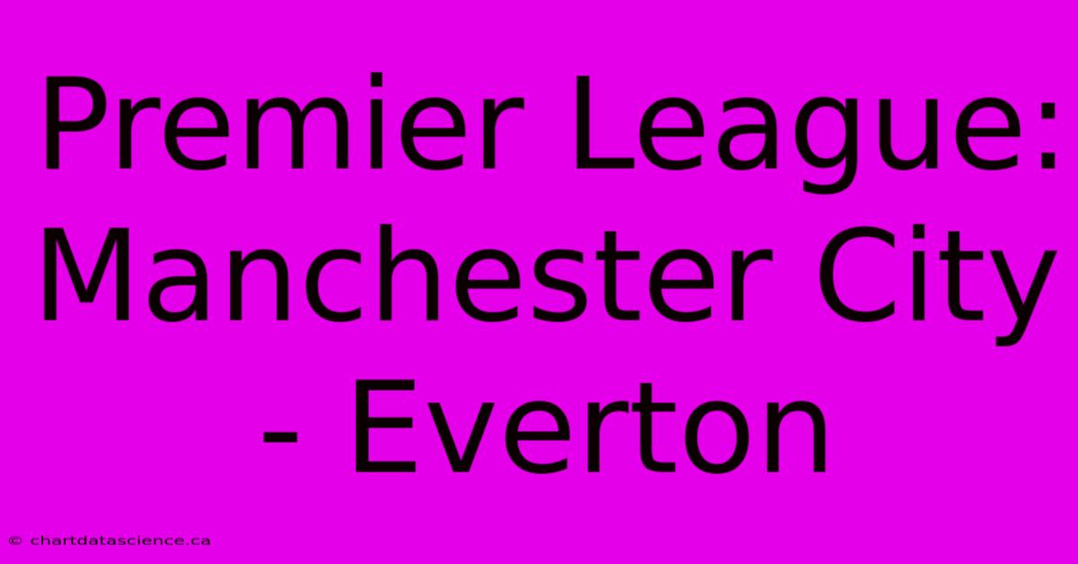 Premier League: Manchester City - Everton