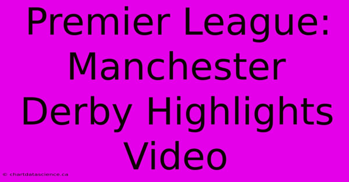 Premier League: Manchester Derby Highlights Video