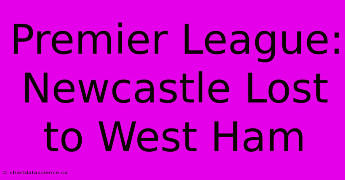 Premier League: Newcastle Lost To West Ham