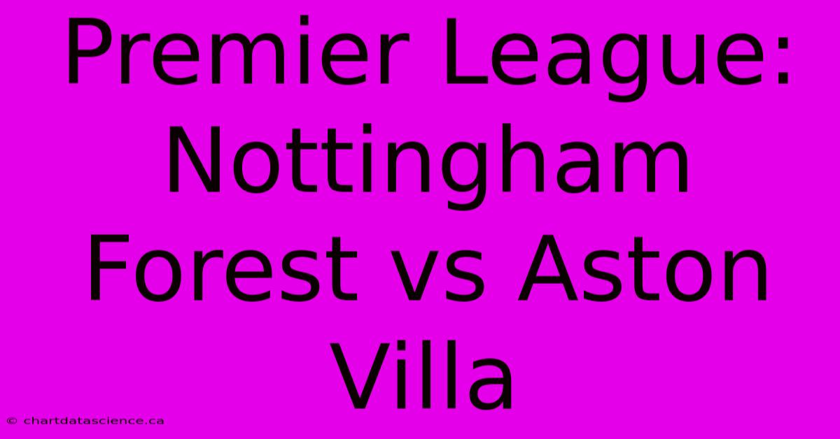 Premier League:  Nottingham Forest Vs Aston Villa