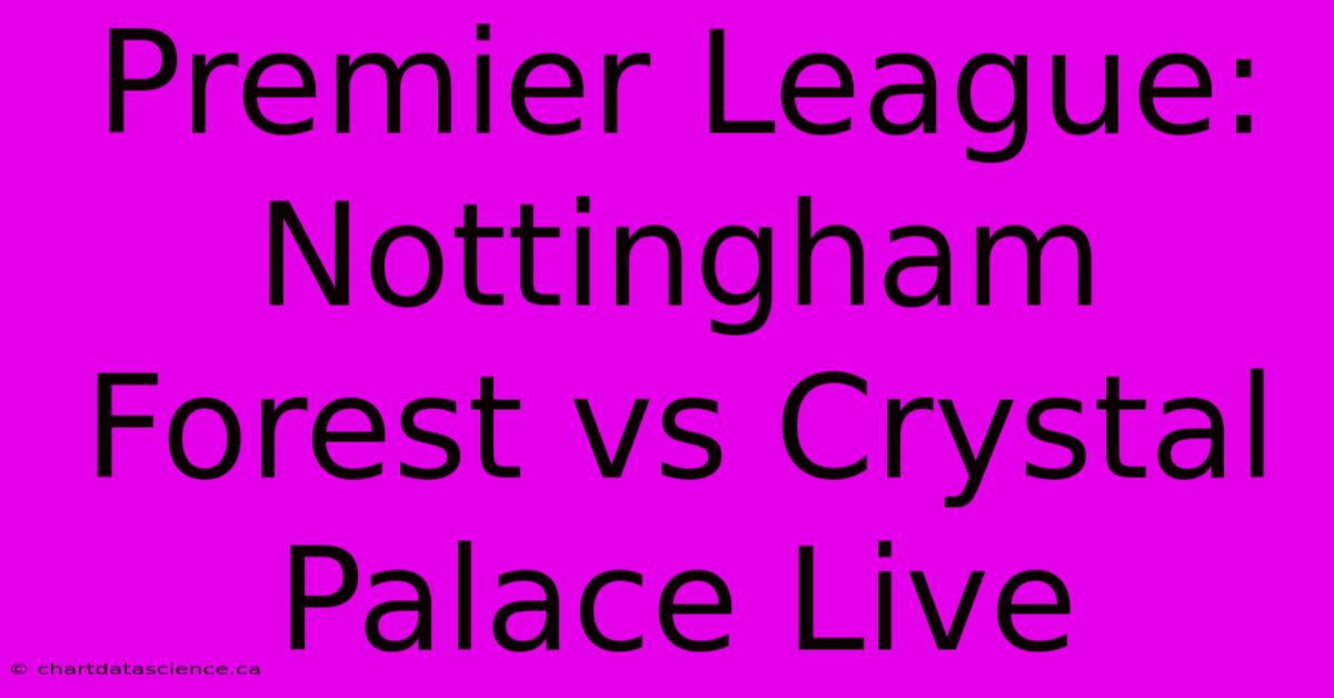 Premier League: Nottingham Forest Vs Crystal Palace Live