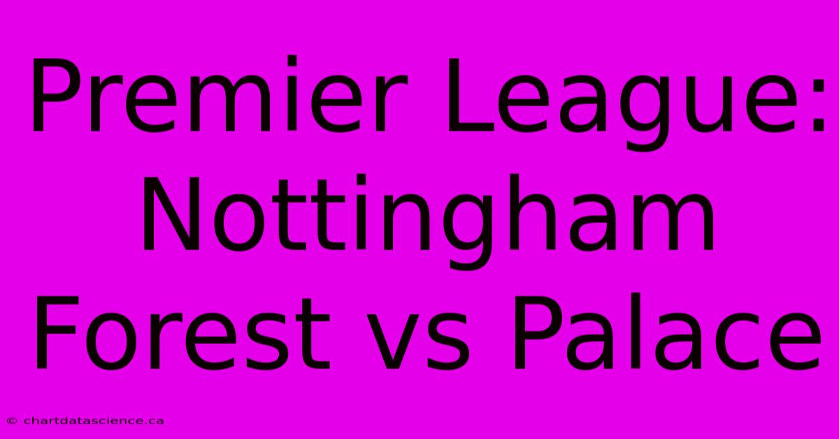 Premier League: Nottingham Forest Vs Palace