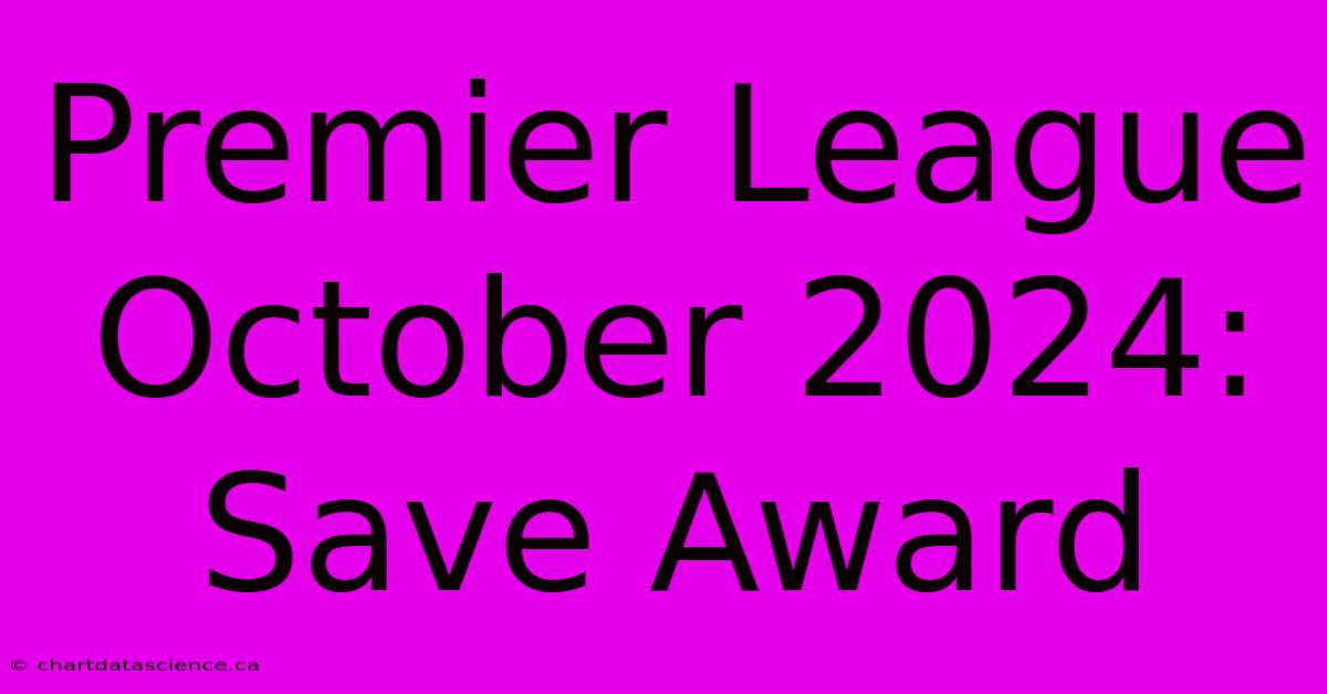 Premier League October 2024: Save Award