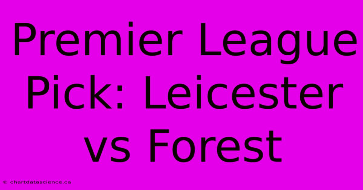 Premier League Pick: Leicester Vs Forest 