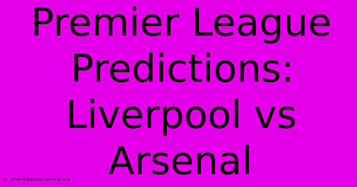 Premier League Predictions: Liverpool Vs Arsenal