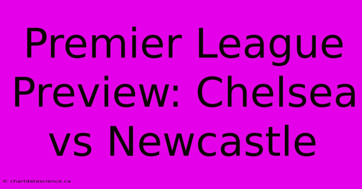 Premier League Preview: Chelsea Vs Newcastle