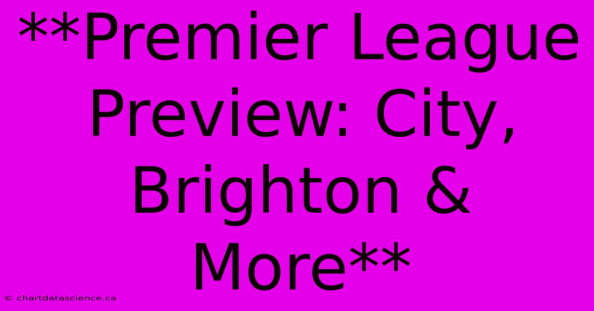 **Premier League Preview: City, Brighton & More**