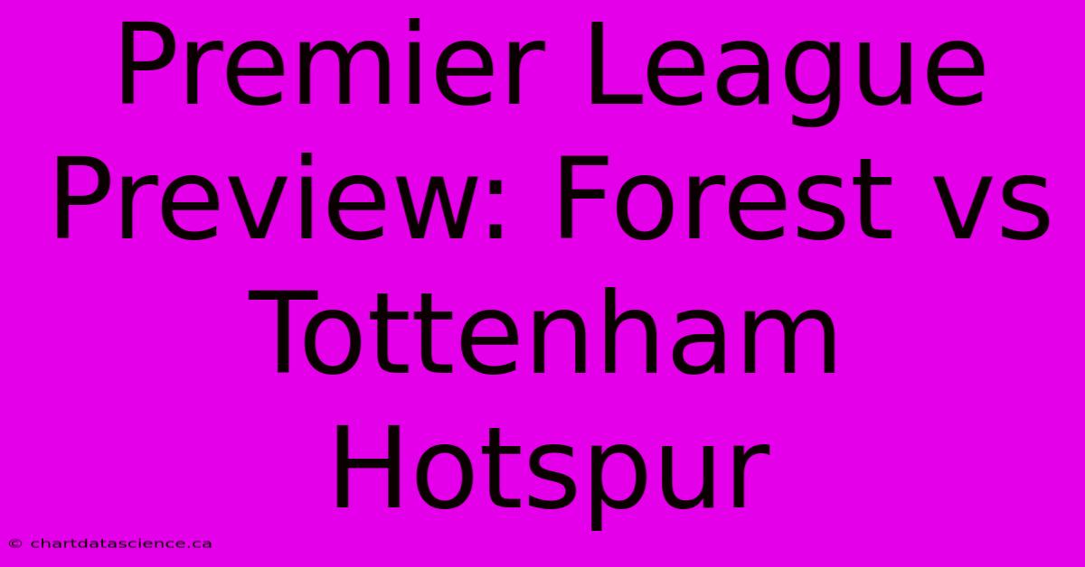 Premier League Preview: Forest Vs Tottenham Hotspur