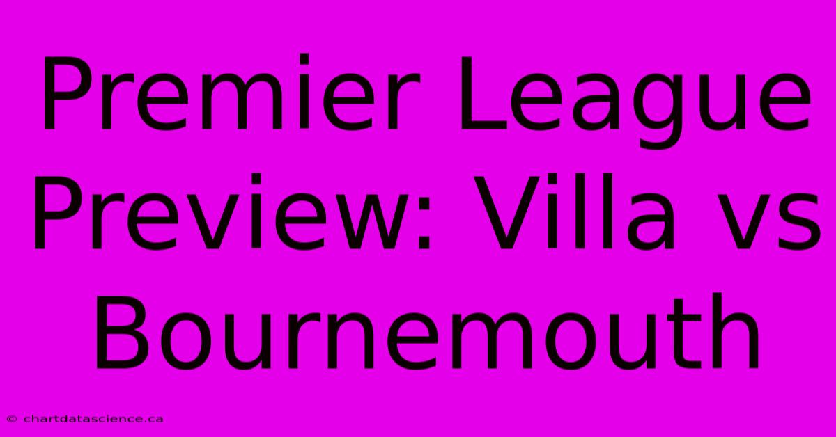 Premier League Preview: Villa Vs Bournemouth